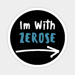 Im With ZEROSE! Magnet